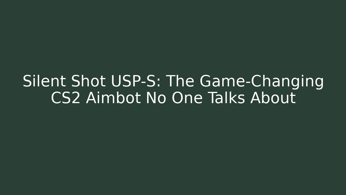 Silent Shot USP-S: The Game-Changing CS2 Aimbot No One Talks About - Critter Realm