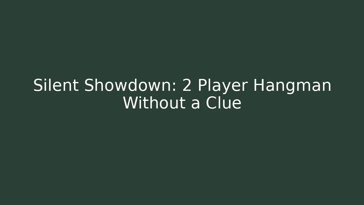 Silent Showdown: 2 Player Hangman Without a Clue