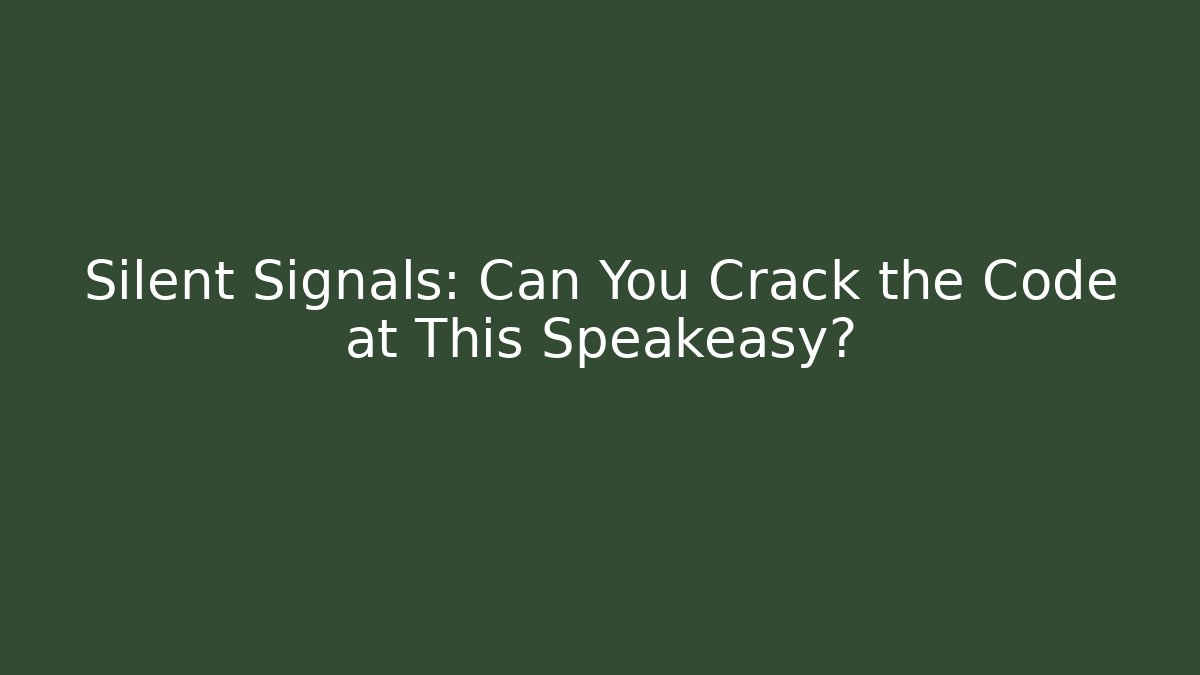 Silent Signals: Can You Crack the Code at This Speakeasy?