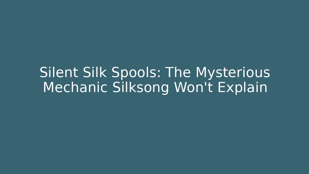 Silent Silk Spools: The Mysterious Mechanic Silksong Won't Explain
