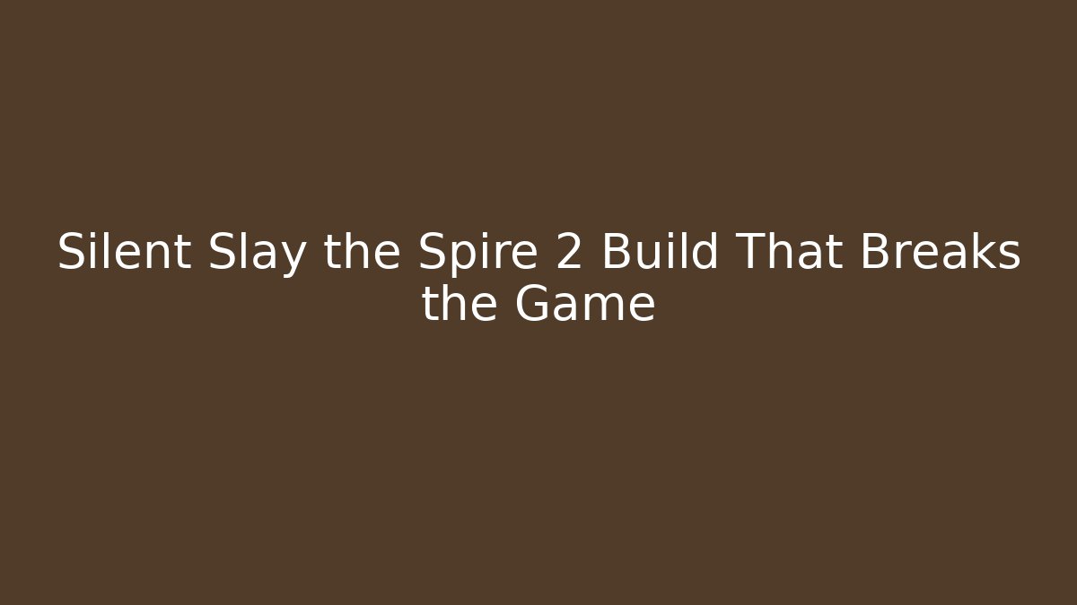 Silent Slay the Spire 2 Build That Breaks the Game