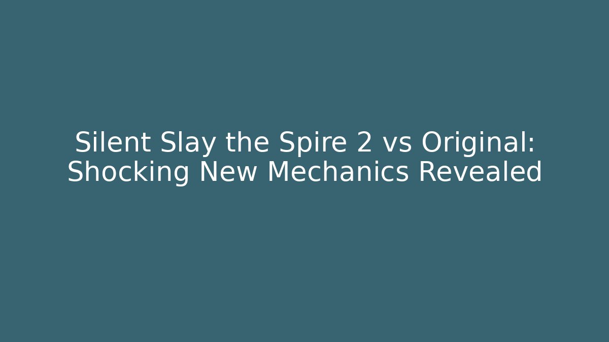 Silent Slay the Spire 2 vs Original:  Shocking New Mechanics Revealed