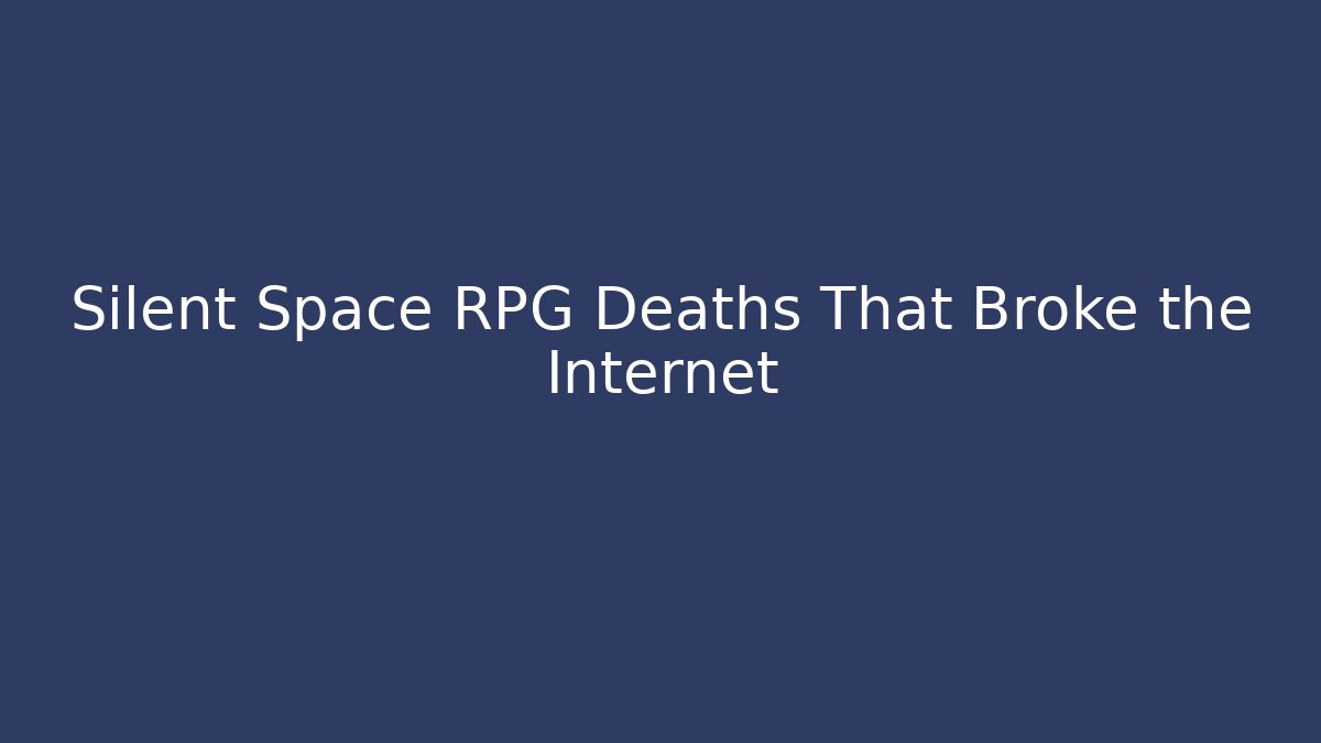 Silent Space RPG Deaths That Broke the Internet