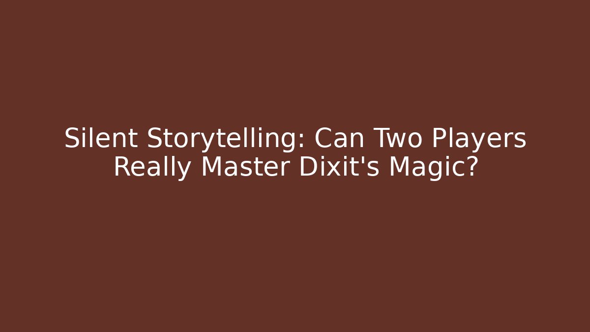Silent Storytelling: Can Two Players Really Master Dixit's Magic?