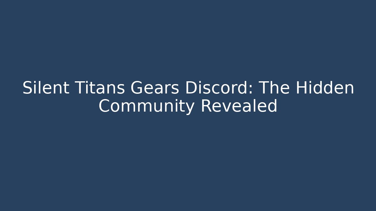 Silent Titans Gears Discord: The Hidden Community Revealed - Critter Realm