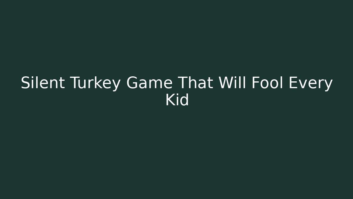 Silent Turkey Game That Will Fool Every Kid
