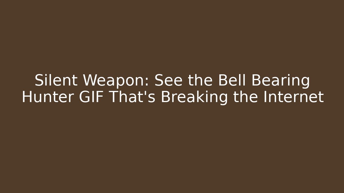 Silent Weapon: See the Bell Bearing Hunter GIF That’s Breaking the Internet
