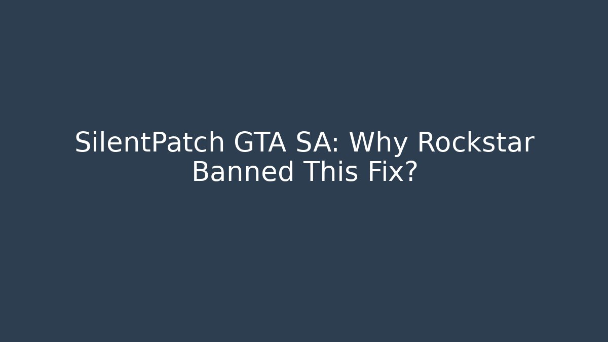 SilentPatch GTA SA: Why Rockstar Banned This Fix?
