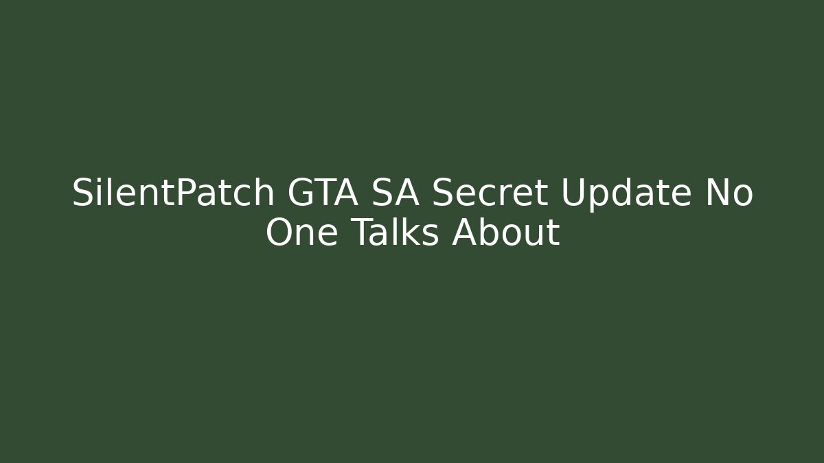 SilentPatch GTA SA Secret Update No One Talks About