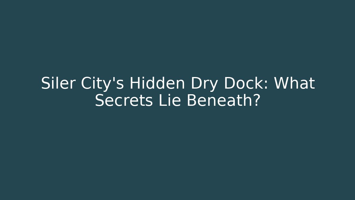 Siler City's Hidden Dry Dock: What Secrets Lie Beneath?