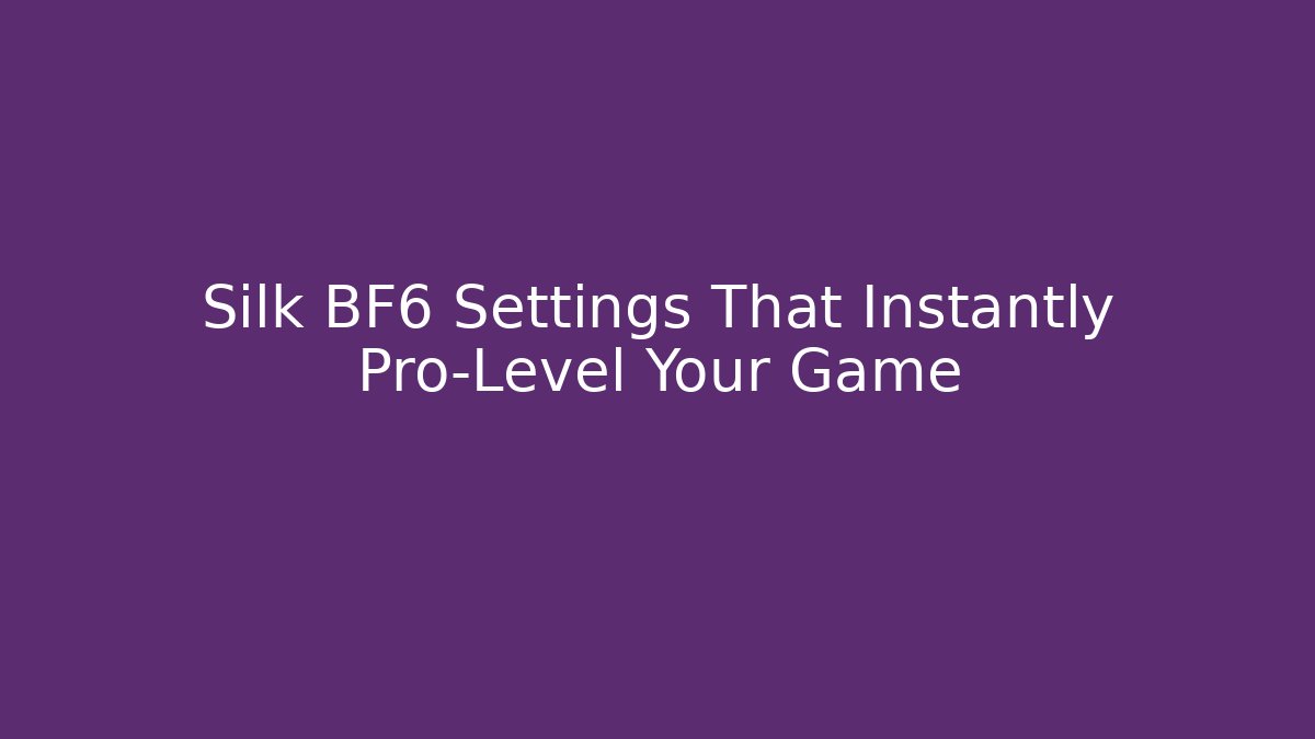Silk BF6 Settings That Instantly Pro-Level Your Game