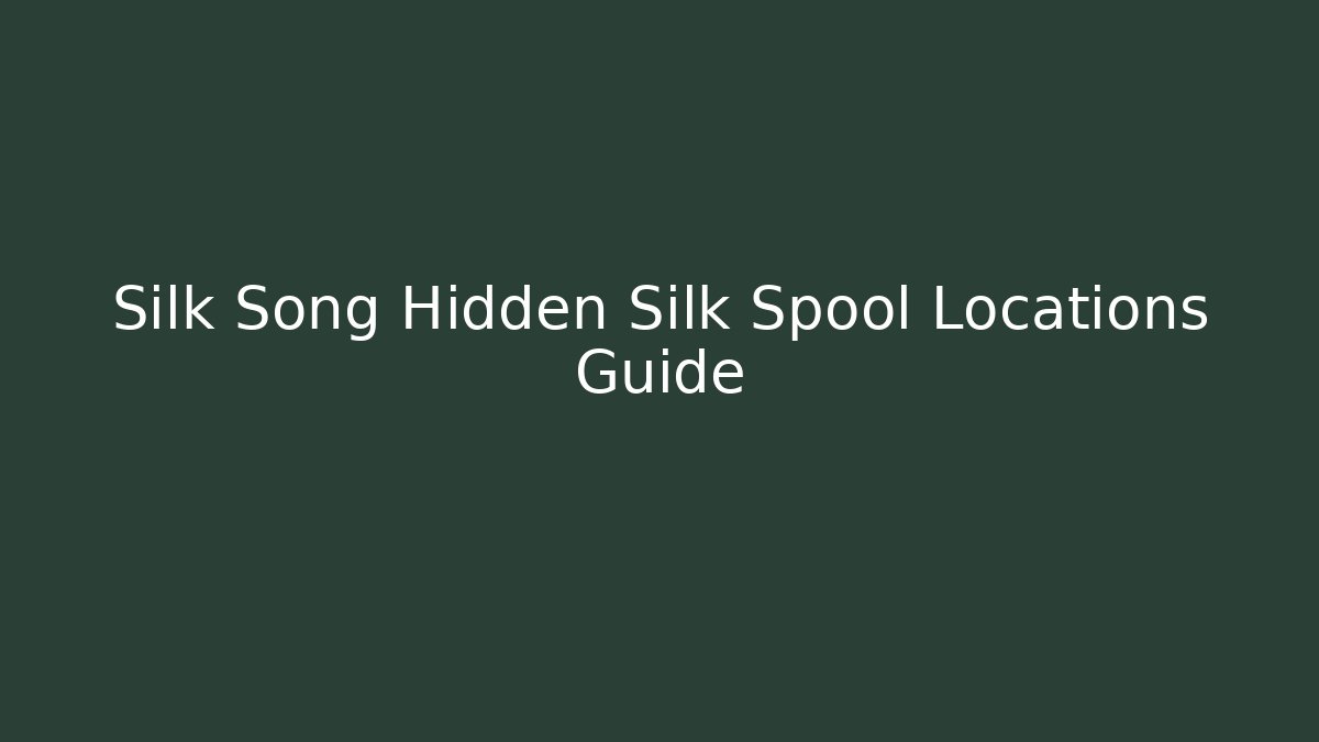 Silk Song Hidden Silk Spool Locations Guide
