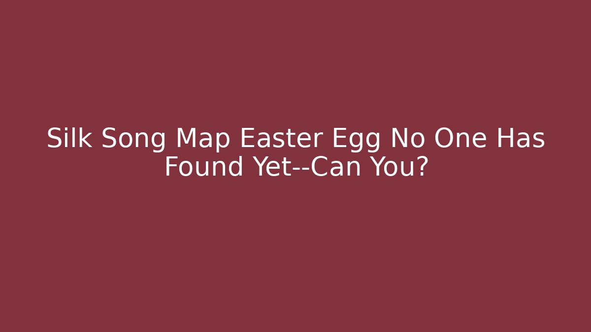 Silk Song Map Easter Egg No One Has Found Yet—Can You?