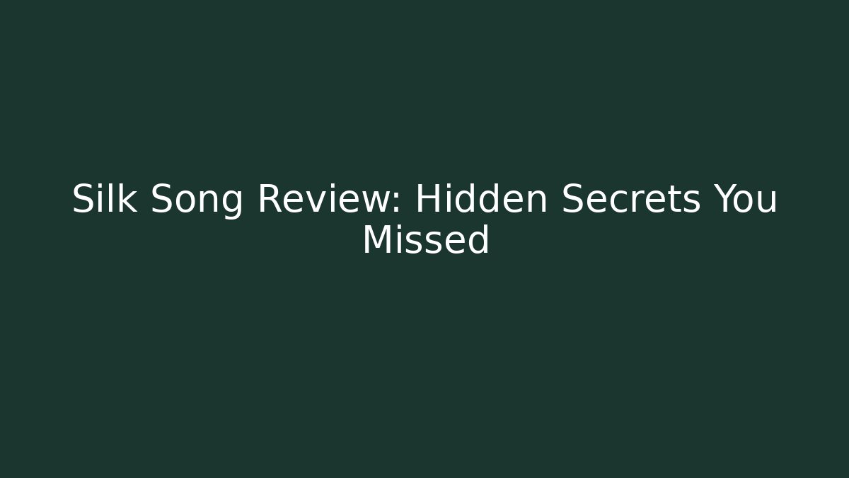 Silk Song Review: Hidden Secrets You Missed - Critter Realm