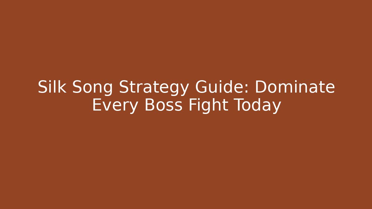 Silk Song Strategy Guide: Dominate Every Boss Fight Today