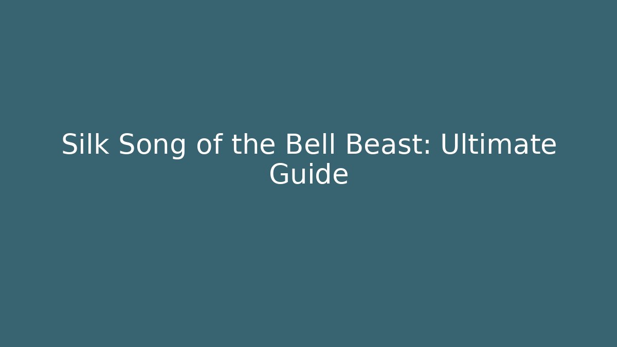 Silk Song of the Bell Beast: Ultimate Guide - Critter Realm