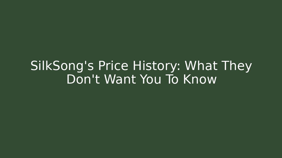 SilkSong's Price History: What They Don't Want You To Know