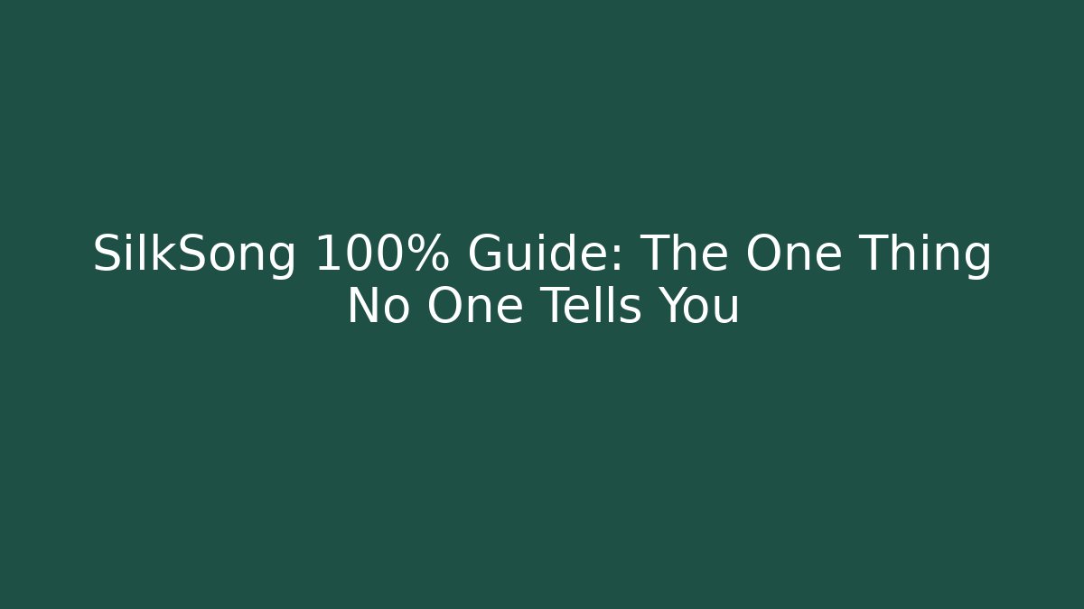 SilkSong 100% Guide: The One Thing No One Tells You