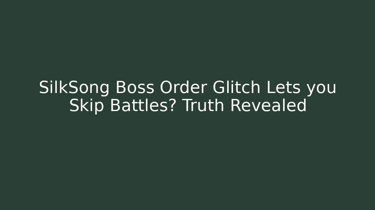 SilkSong Boss Order Glitch Lets you Skip Battles? Truth Revealed