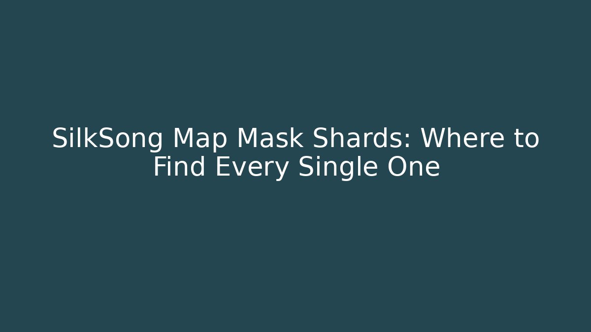 SilkSong Map Mask Shards: Where to Find Every Single One
