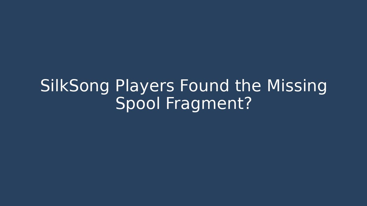 SilkSong Players Found the Missing Spool Fragment?