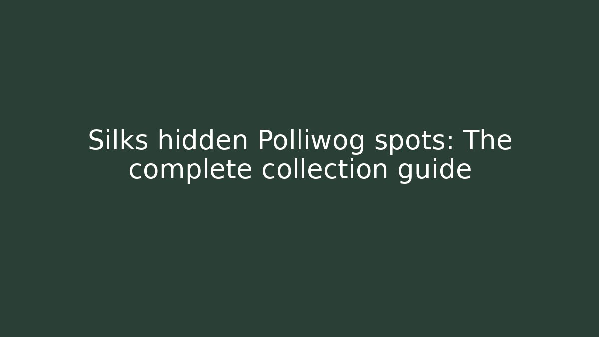 Silks hidden Polliwog spots: The complete collection guide - Critter Realm