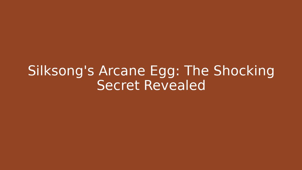 Silksong's Arcane Egg: The Shocking Secret Revealed - Critter Realm