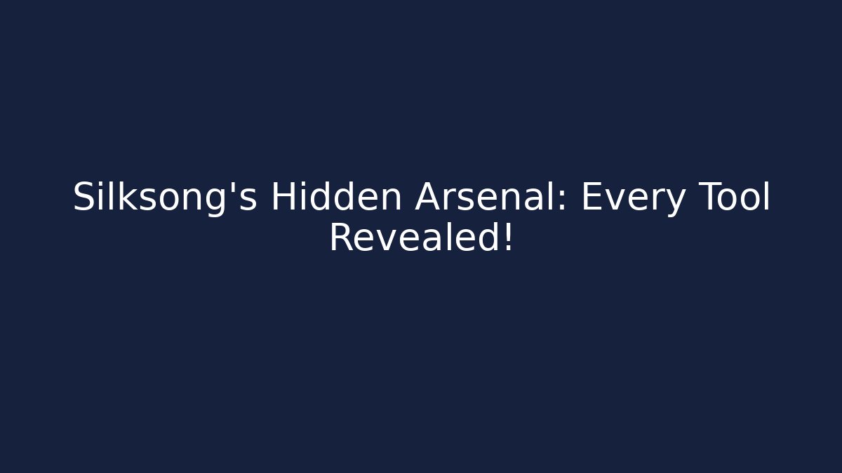 Silksong's Hidden Arsenal: Every Tool Revealed!