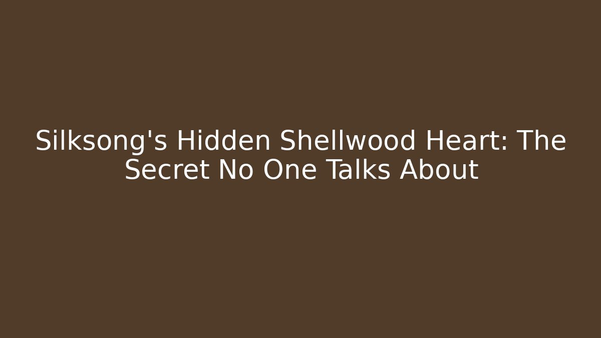 Silksong's Hidden Shellwood Heart: The Secret No One Talks About - Critter Realm