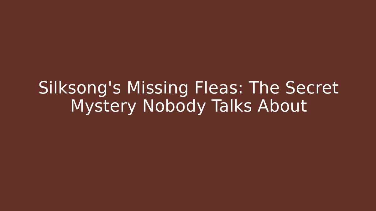 Silksong's Missing Fleas: The Secret Mystery Nobody Talks About