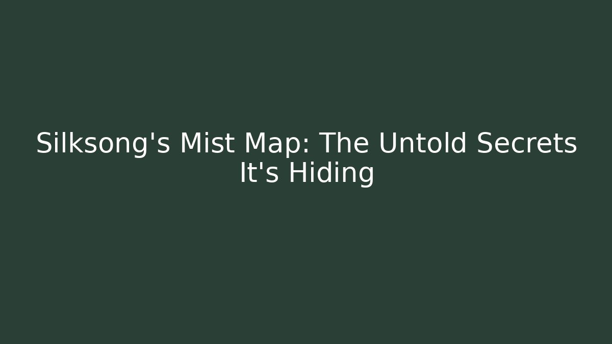 Silksong's Mist Map: The Untold Secrets It's Hiding - Critter Realm