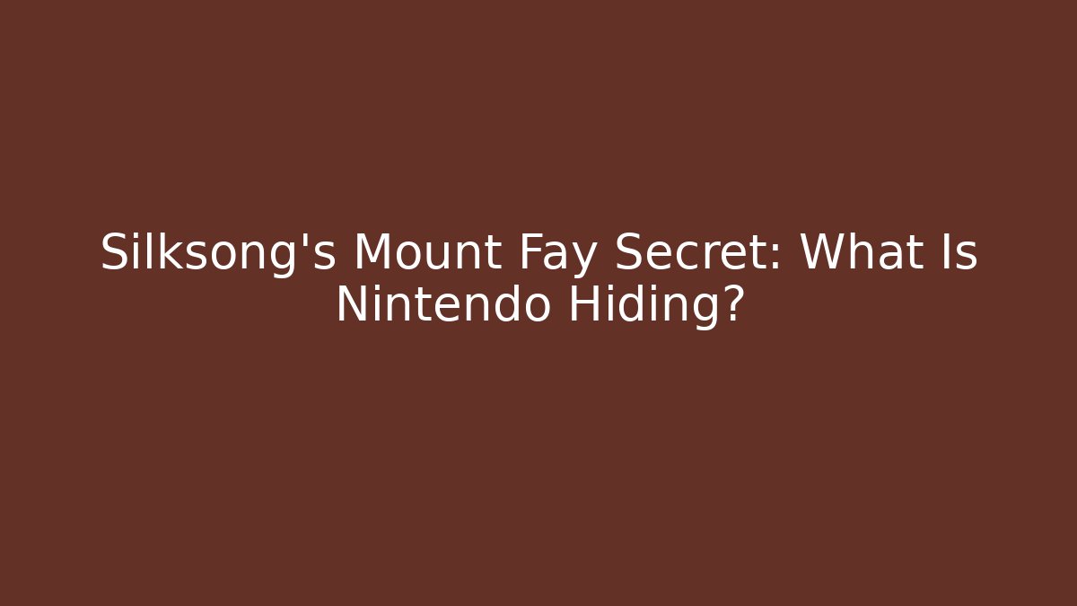 Silksong's Mount Fay Secret: What Is Nintendo Hiding?
