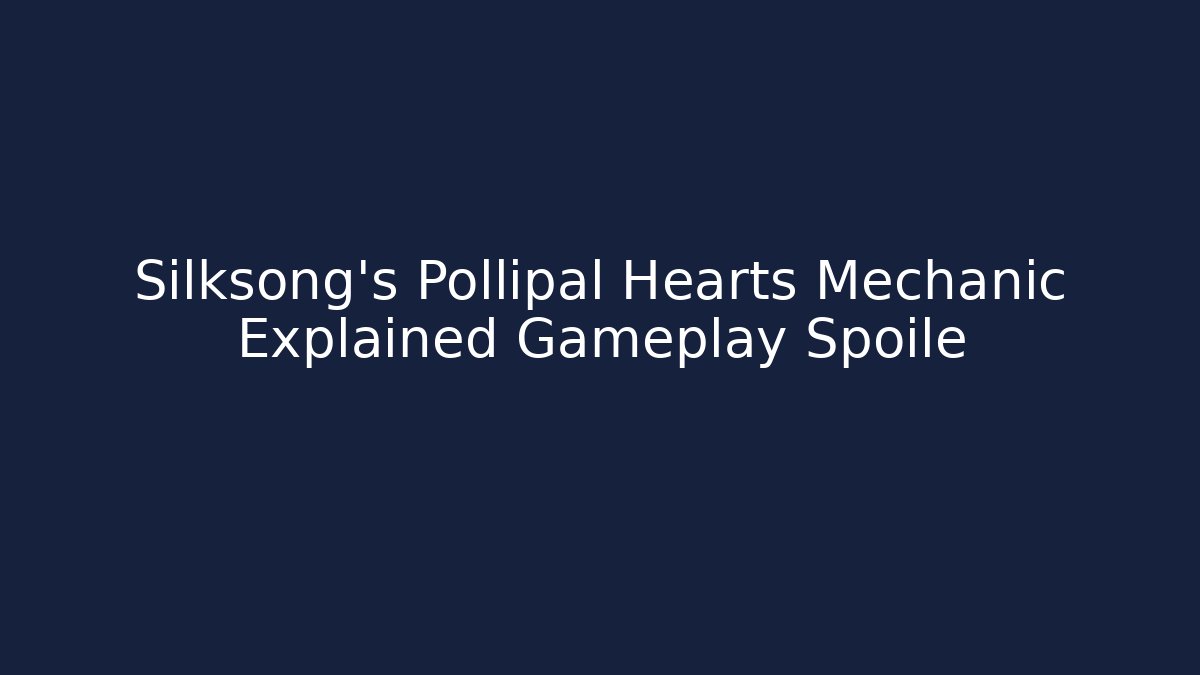 Silksong's Pollipal Hearts Mechanic Explained Gameplay Spoile