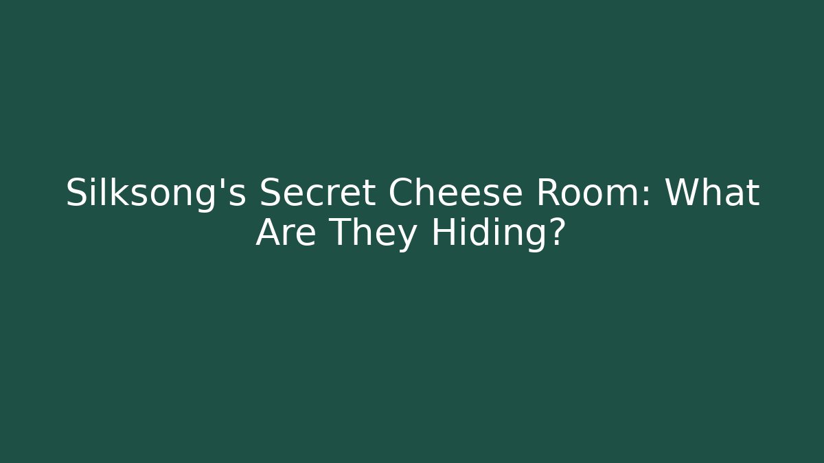 Silksong's Secret Cheese Room: What Are They Hiding?