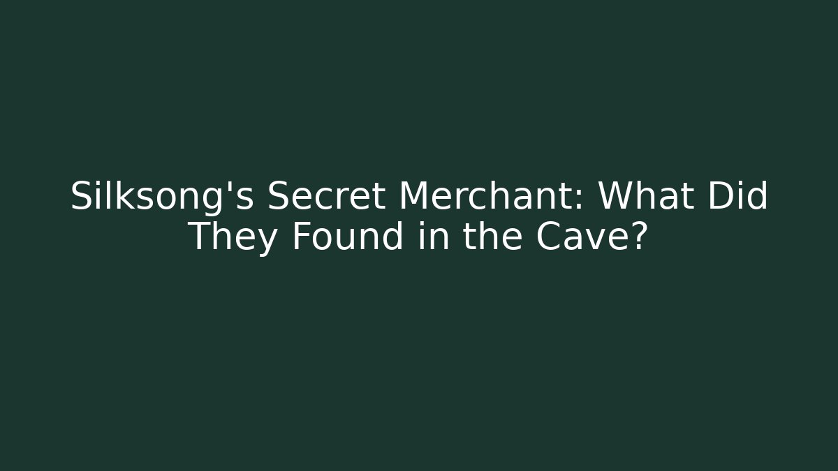 Silksong's Secret Merchant: What Did They Found in the Cave?