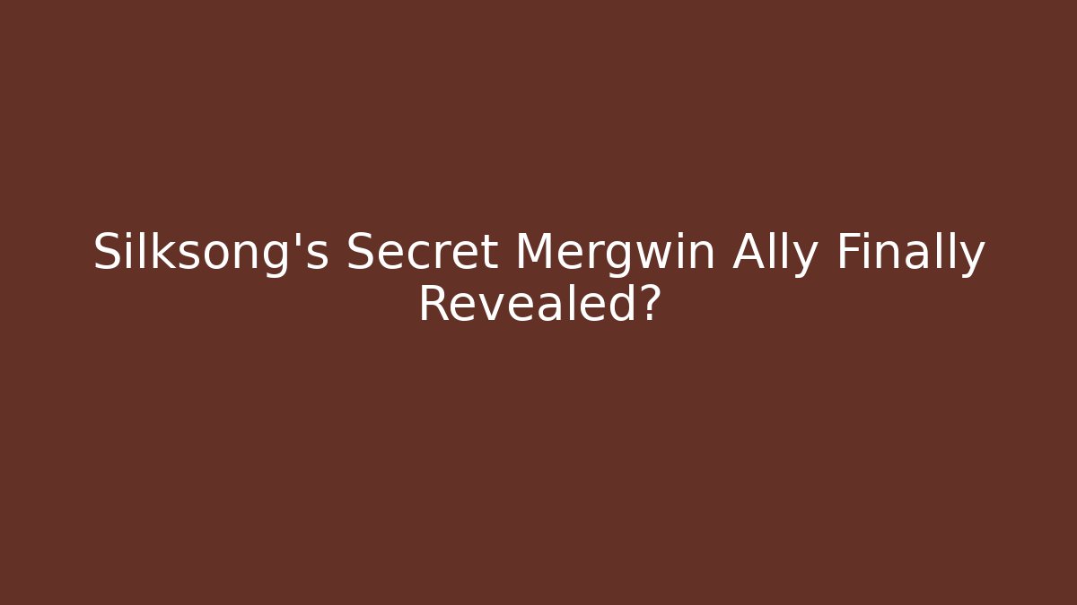 Silksong's Secret Mergwin Ally Finally Revealed?