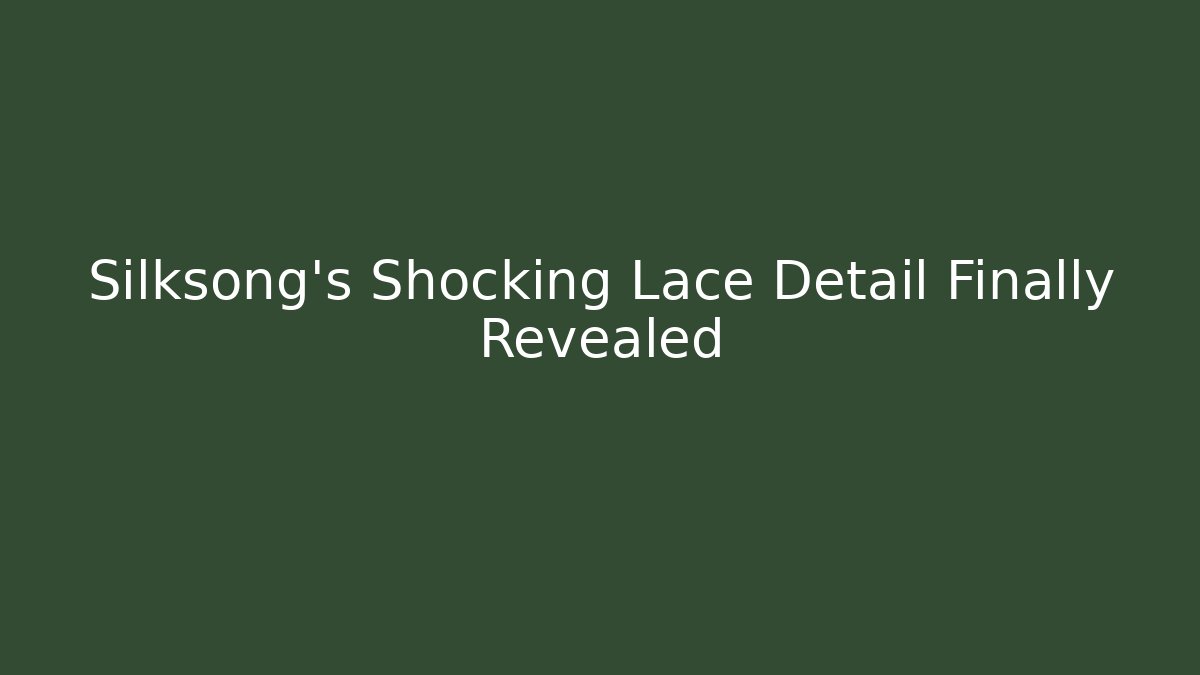 Silksong's Shocking Lace Detail Finally Revealed
