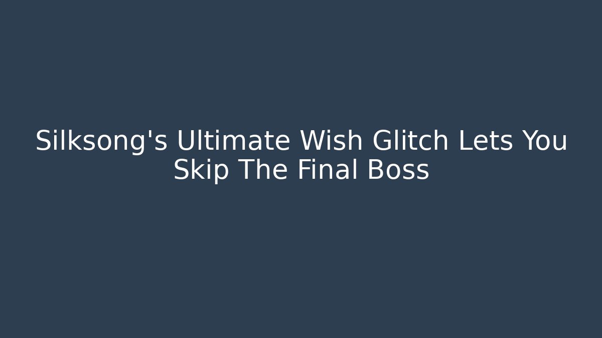 Silksong's Ultimate Wish Glitch Lets You Skip The Final Boss - Critter Realm
