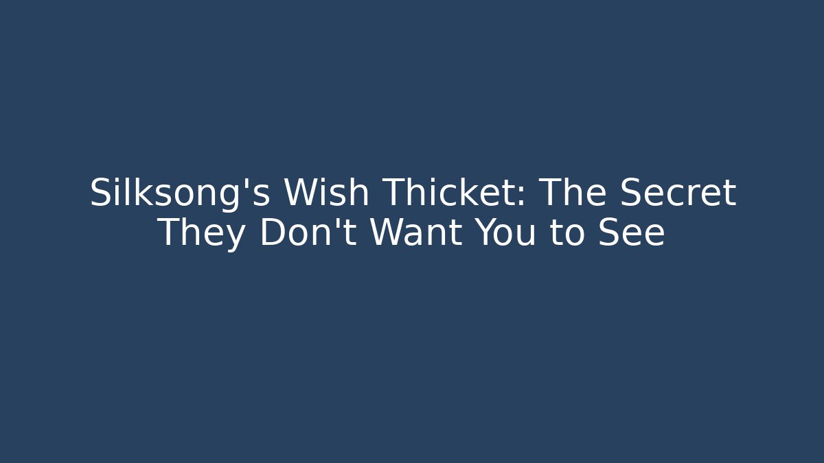 Silksong's Wish Thicket: The Secret They Don’t Want You to See