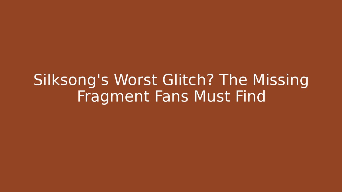 Silksong's Worst Glitch? The Missing Fragment Fans Must Find