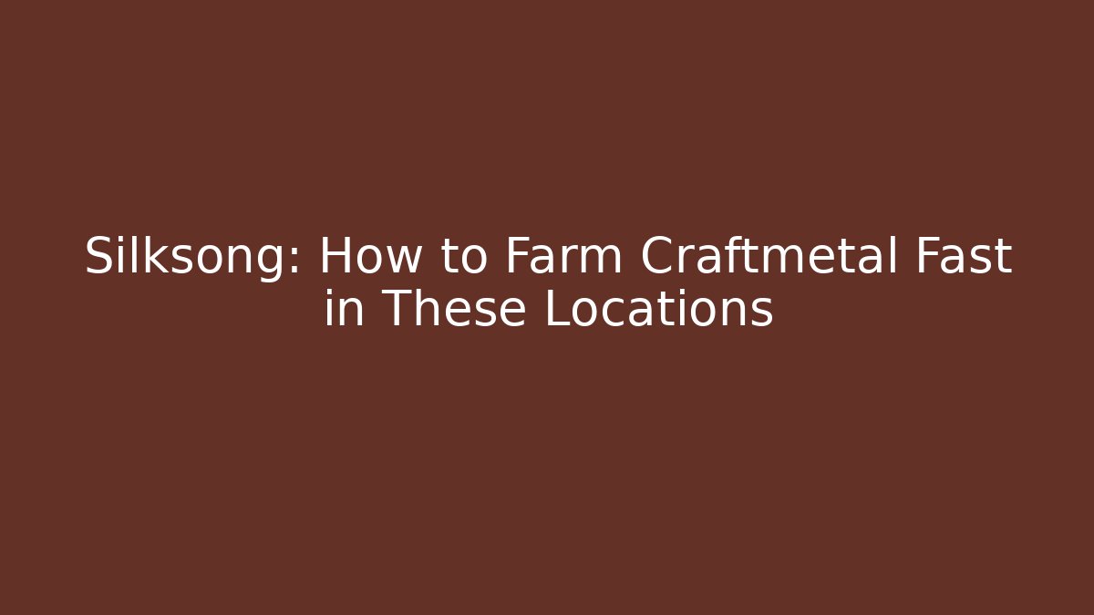 Silksong: How to Farm Craftmetal Fast in These Locations