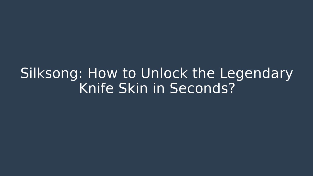 Silksong: How to Unlock the Legendary Knife Skin in Seconds?