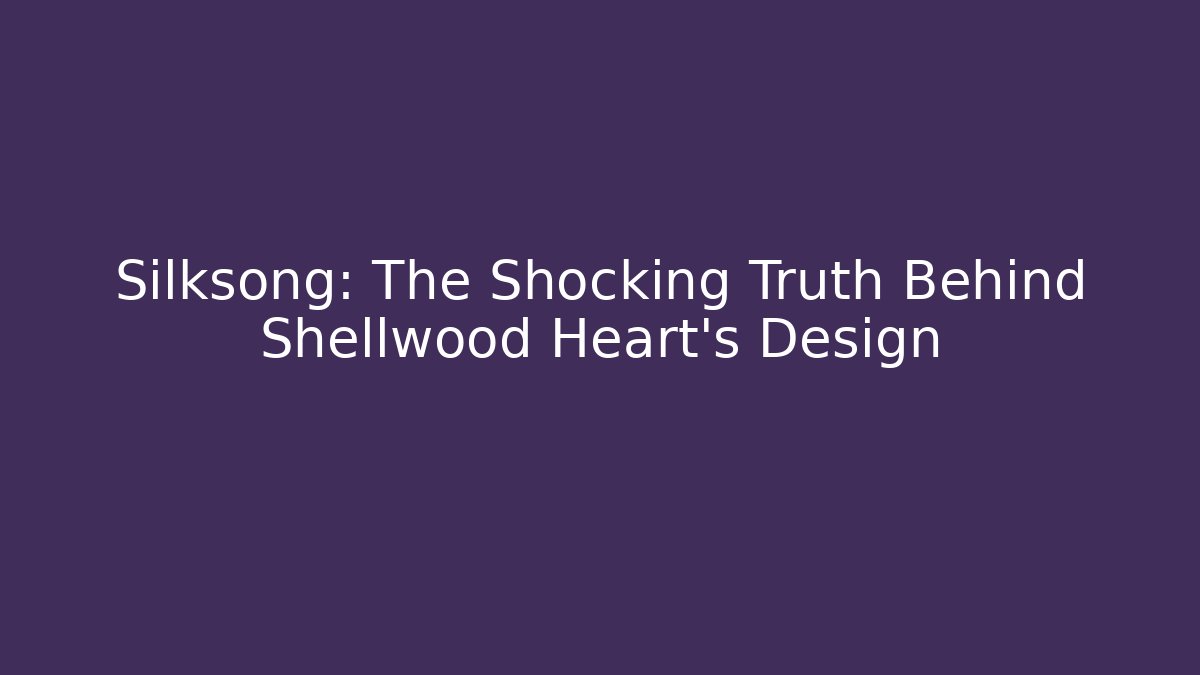 Silksong: The Shocking Truth Behind Shellwood Heart's Design - Critter Realm