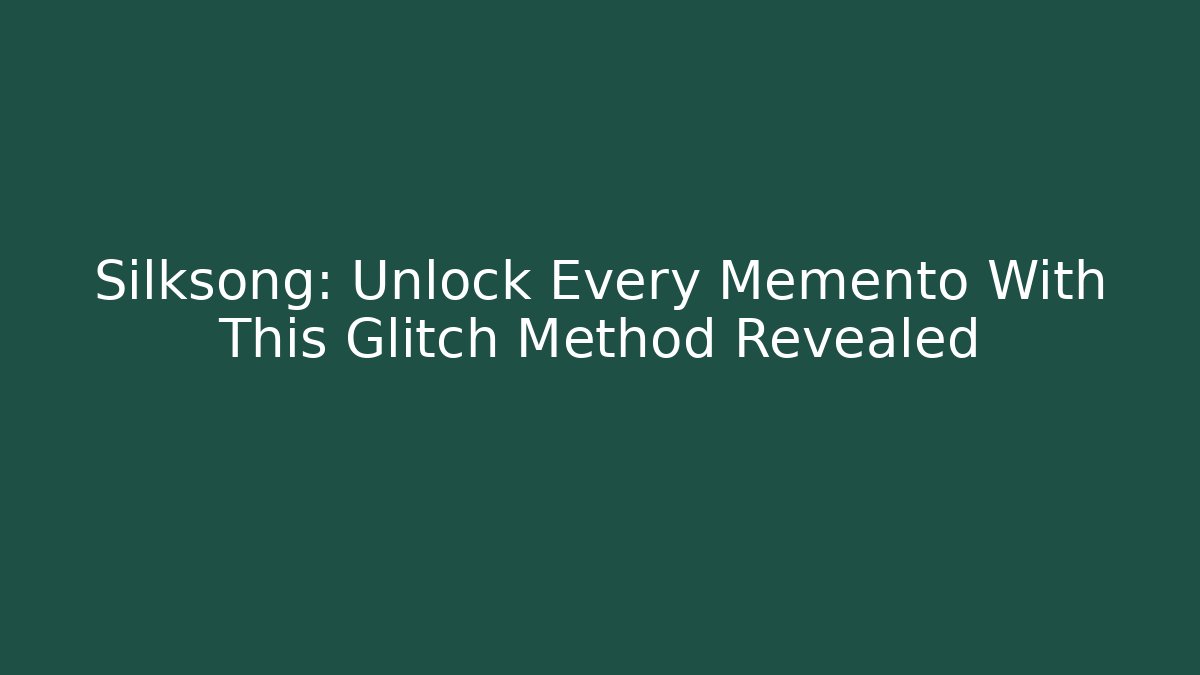 Silksong: Unlock Every Memento With This Glitch Method Revealed