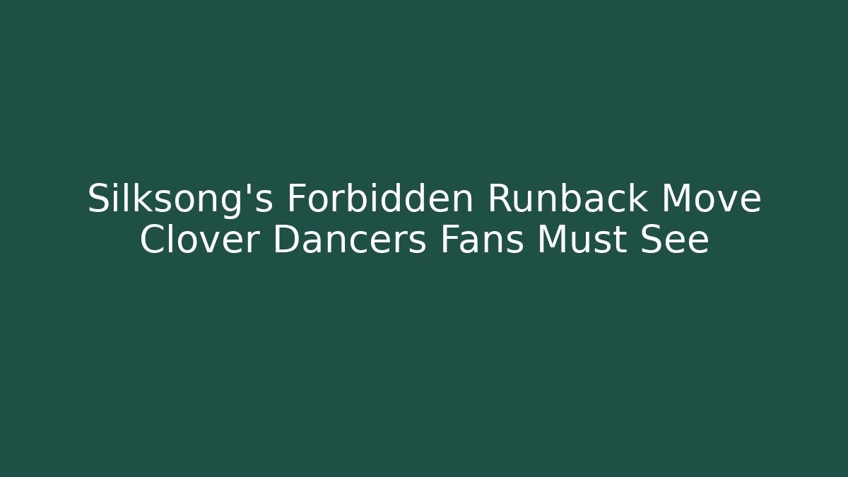Silksong’s Forbidden Runback Move Clover Dancers Fans Must See