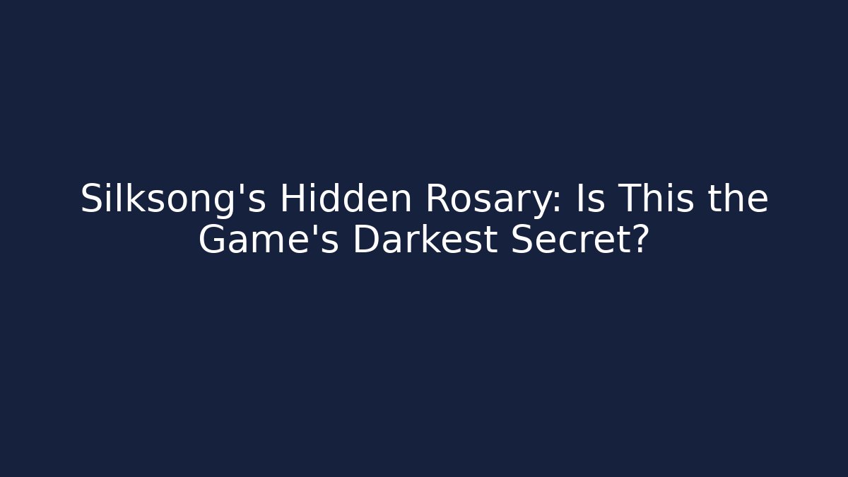 Silksong’s Hidden Rosary: Is This the Game’s Darkest Secret?