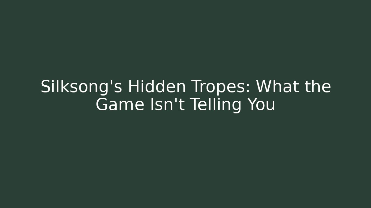 Silksong’s Hidden Tropes: What the Game Isn’t Telling You