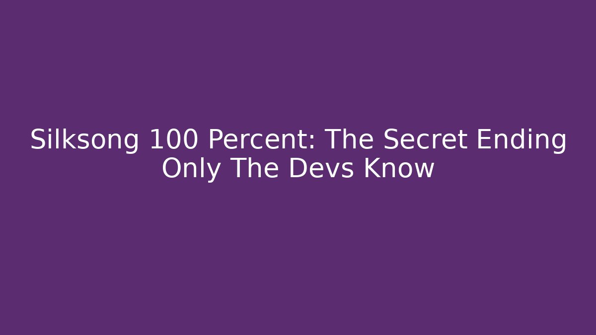 Silksong 100 Percent: The Secret Ending Only The Devs Know