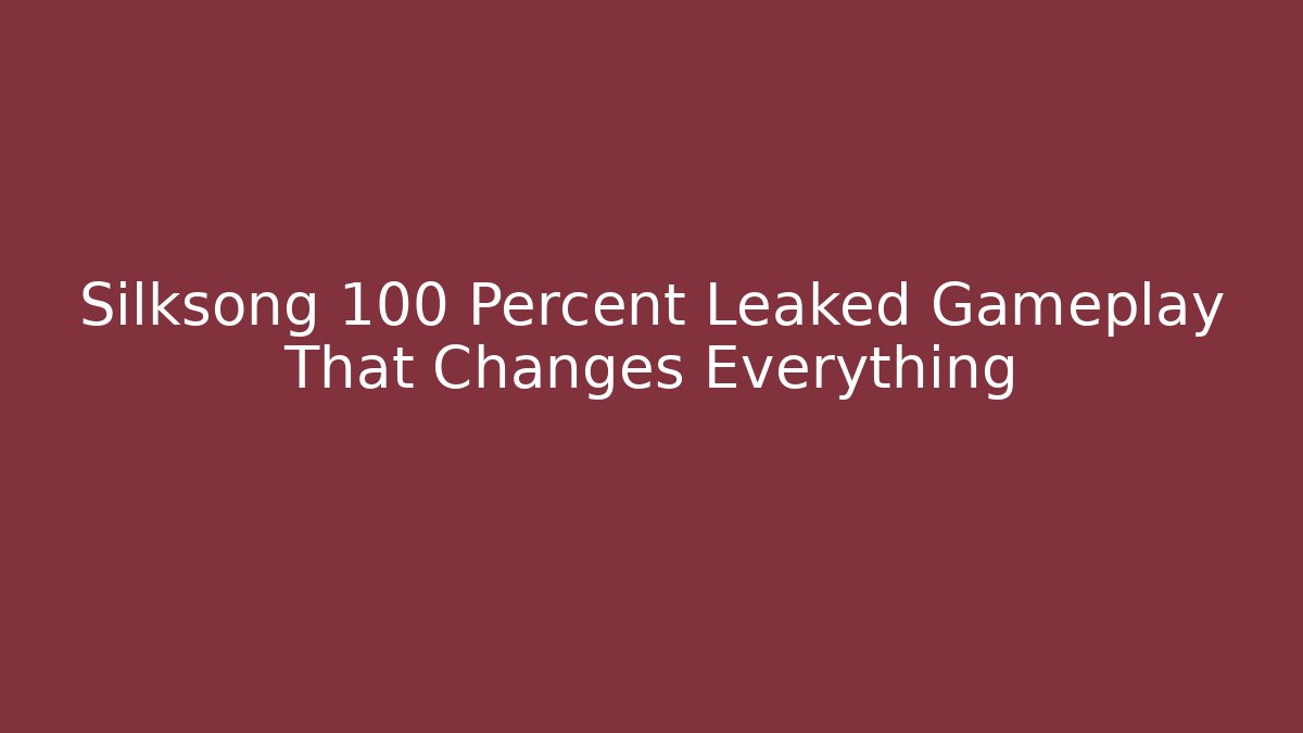 Silksong 100 Percent Leaked Gameplay That Changes Everything