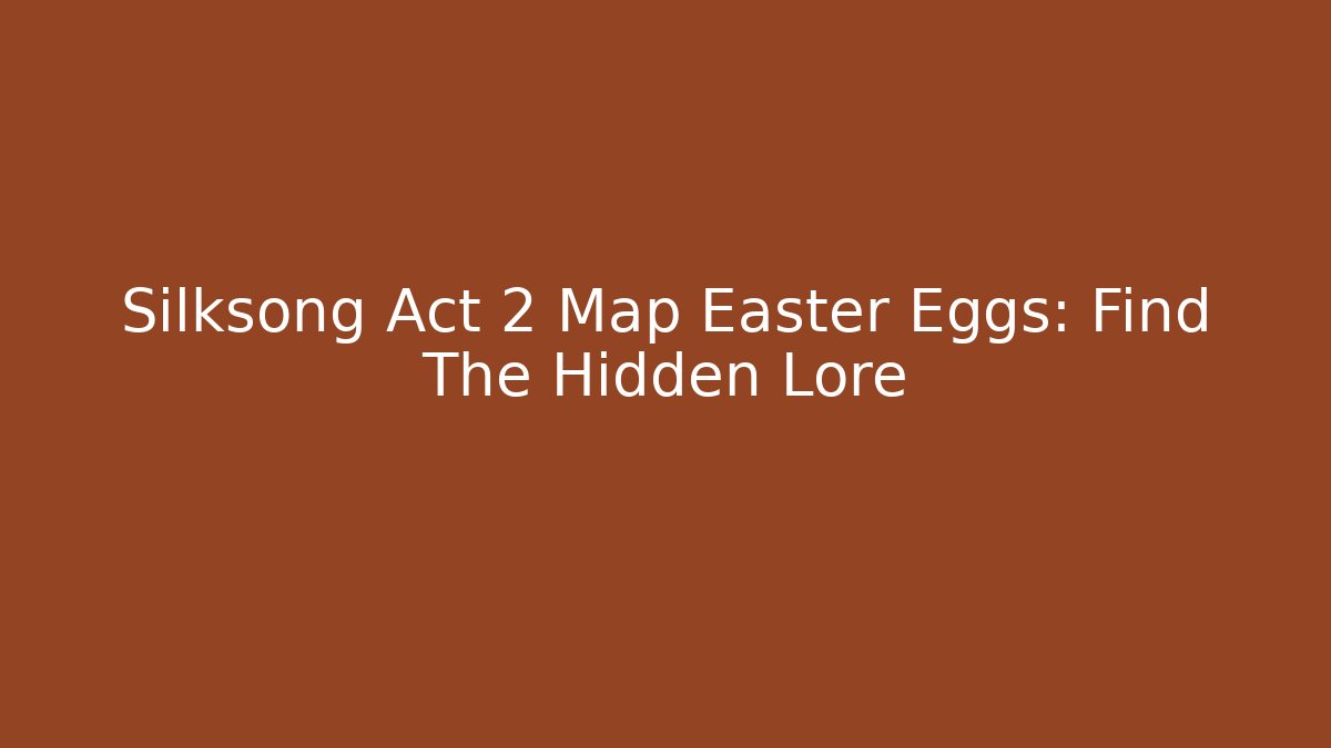 Silksong Act 2 Map Easter Eggs: Find The Hidden Lore - Critter Realm